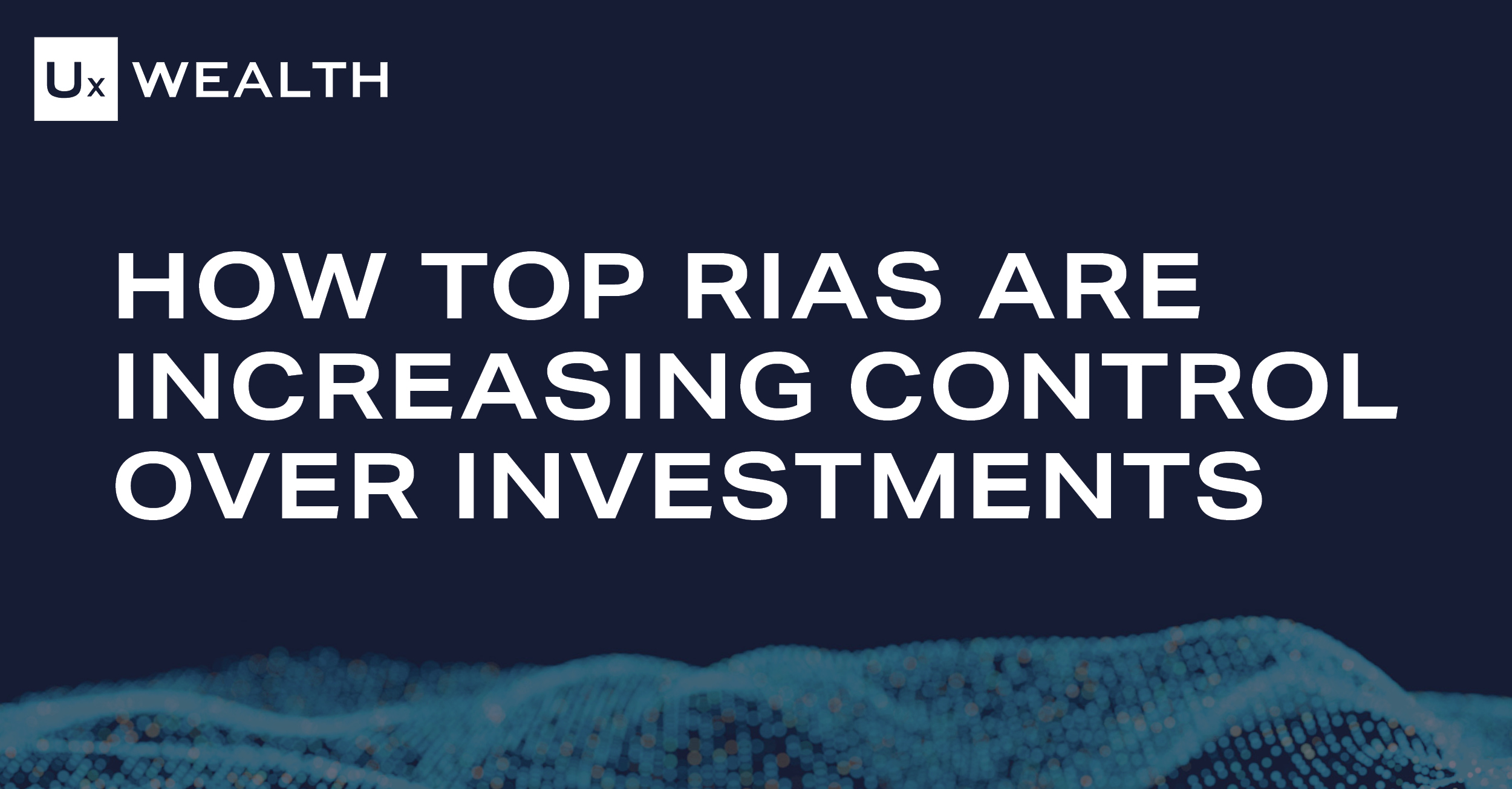 How Top RIAs Are Increasing Control Over Investments